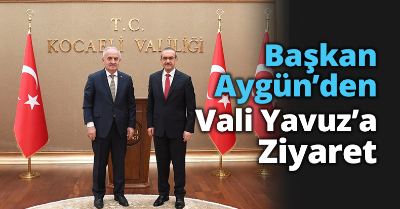Başkan Aygün’den Vali Yavuz’a Ziyaret