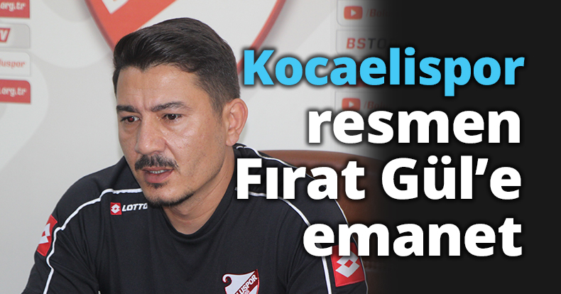Kocaelispor resmen Fırat Gül’e emanet