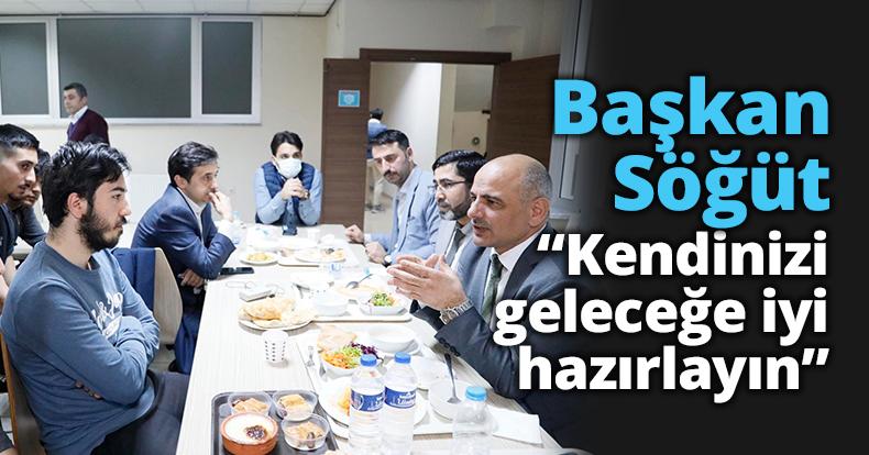 Başkan Söğüt, “Kendinizi geleceğe iyi hazırlayın”