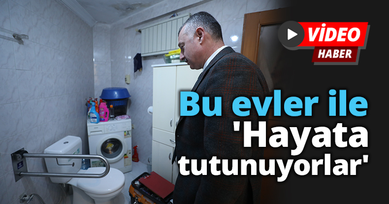 Bu evler ile 'Hayata tutunuyorlar'
