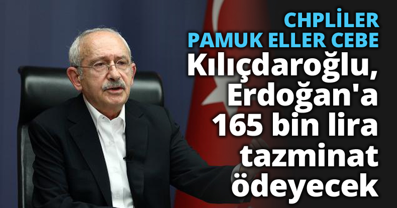 Kılıçdaroğlu, Cumhurbaşkanı Erdoğan'a 165 bin lira tazminat ödeyecek