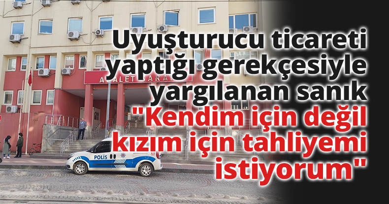 Uyuşturucu ticareti yaptığı gerekçesiyle yargılanan sanık: 