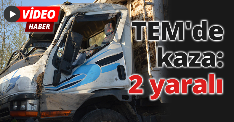 TEM'de kaza: 2 yaralı