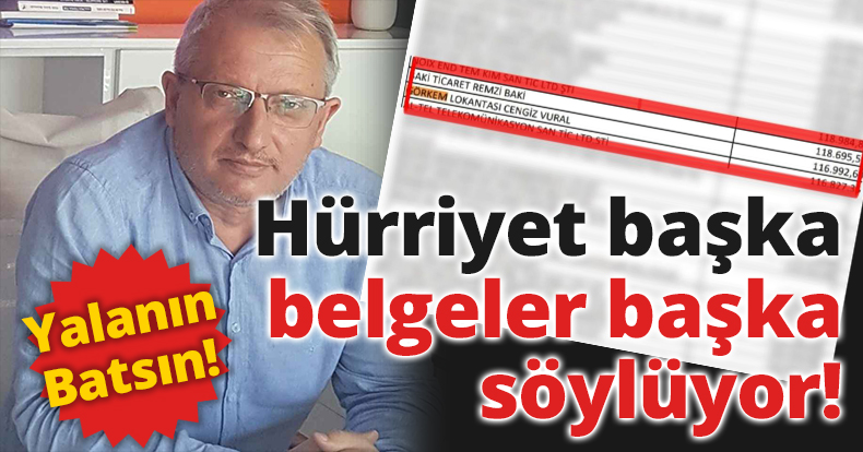 Hürriyet Başka belgeler başka söylüyor..