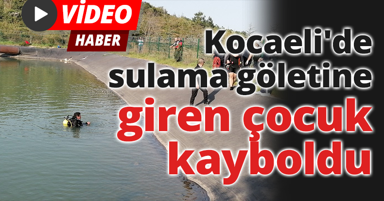 Kocaeli'de sulama göletine giren çocuk kayboldu