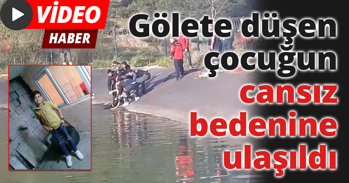 Gölete düşen çocuğun cansız bedenine ulaşıldı