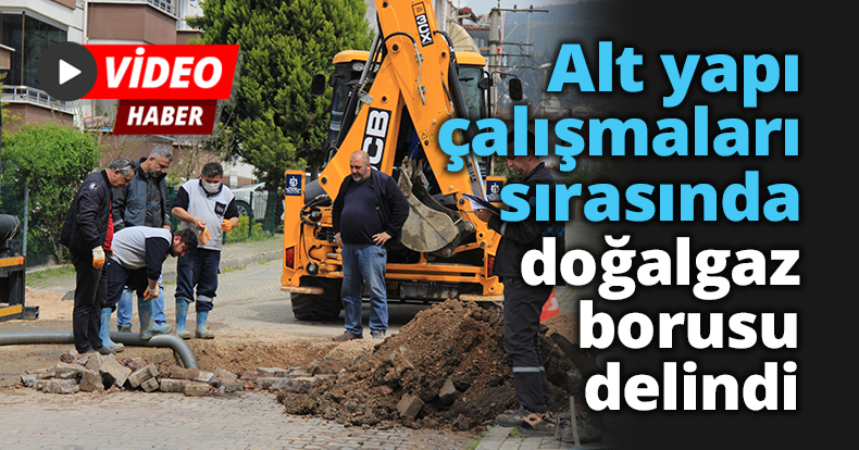 Alt yapı çalışmaları sırasında doğalgaz borusu delindi