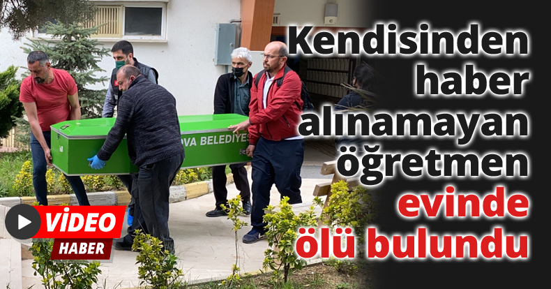 Kendisinden haber alınamayan öğretmen evinde ölü bulundu