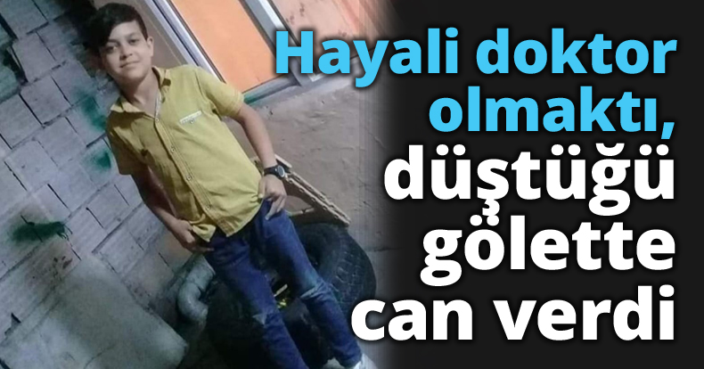 Hayali doktor olmaktı, 12 yaşında düştüğü gölette can verdi