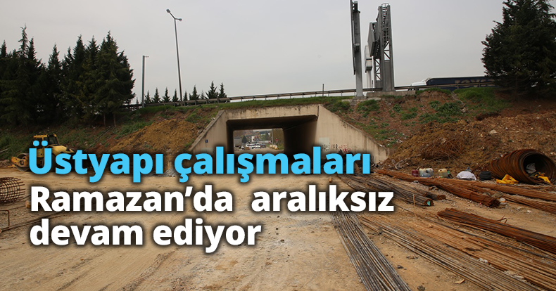 Üstyapı çalışmaları Ramazan’da  aralıksız devam ediyor