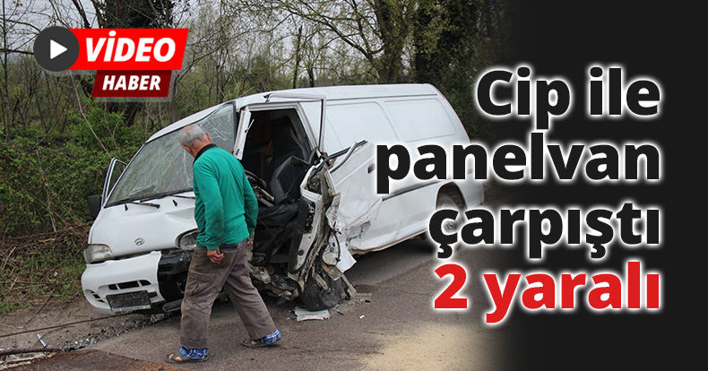 Cip ile panelvan çarpıştı: 2 yaralı