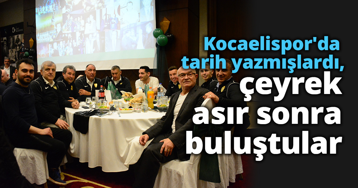 Kocaelispor'da tarih yazmışlardı, çeyrek asır sonra buluştular