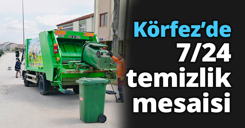 Körfez’de 7/24 temizlik mesaisi