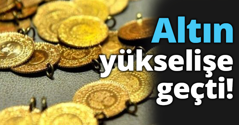 Altın yükselişe geçti!