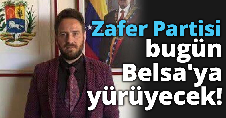 Zafer Partisi bugün Belsa'ya yürüyecek!