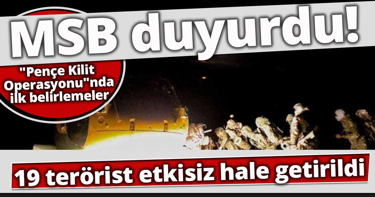 MSB duyurdu! Pençe Kilit Operasyonu'nda 19 terörist etkisiz hale getirildi