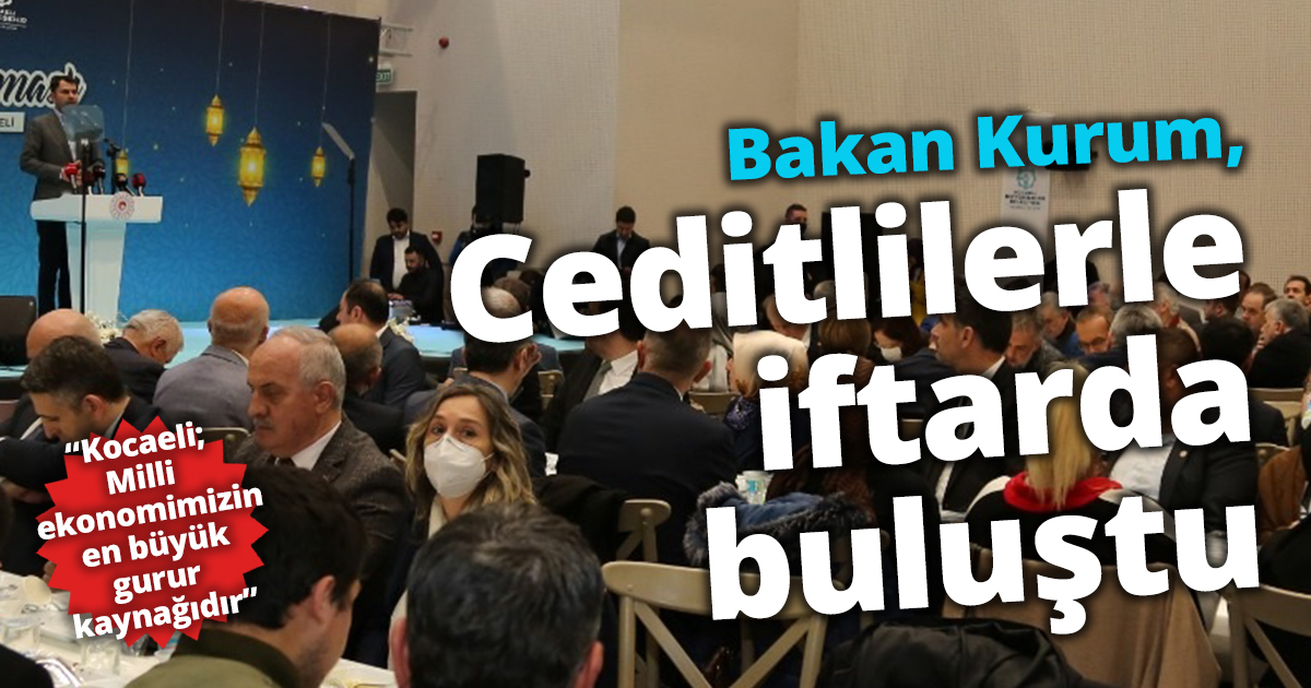 Bakan Kurum, Ceditlilerle İftarda Buluştu