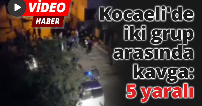 Kocaeli'de iki grup arasında kavga: 5 yaralı