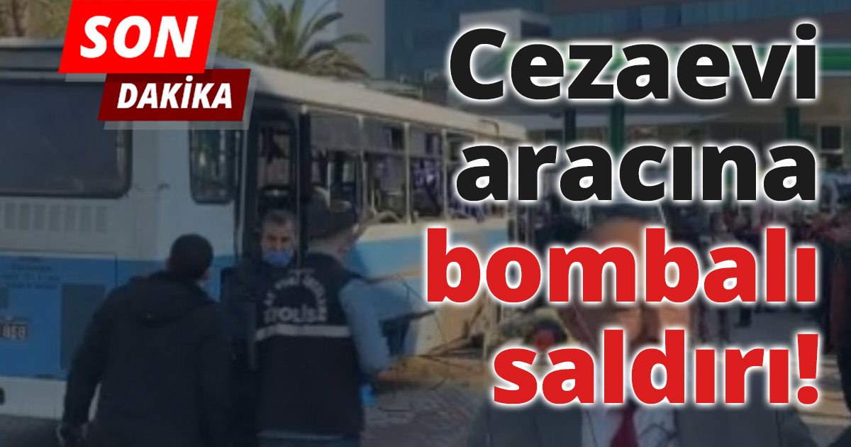 Cezaevi aracına bombalı saldırı!