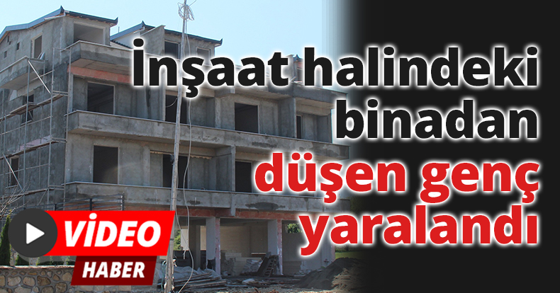 İnşaat halindeki binadan düşen genç yaralandı