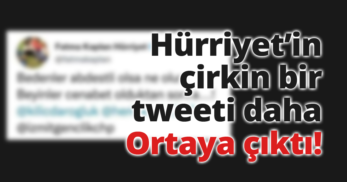 Hürriyet’in çirkin bir tweeti daha ortaya çıktı!