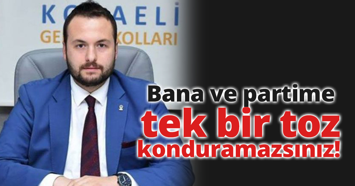  Bana ve partime tek bir toz konduramazsınız!