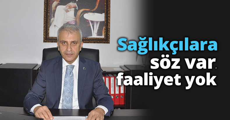 Sağlıkçılara söz var faaliyet yok