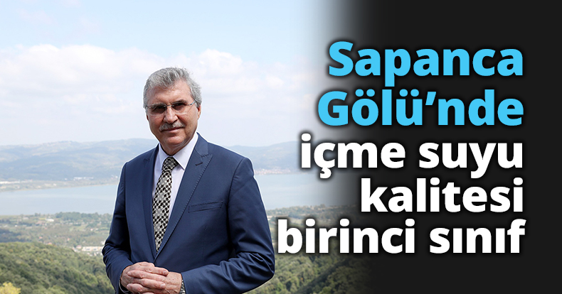 Sapanca Gölü’nde içme suyu kalitesi birinci sınıf