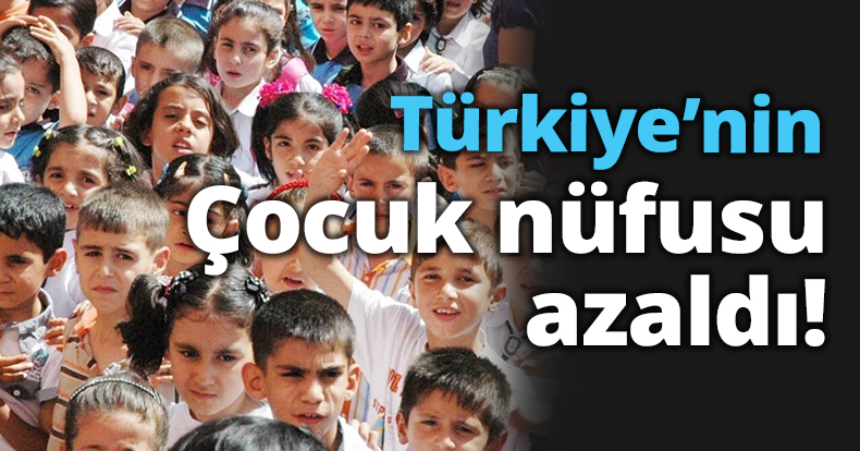 Türkiye’nin Çocuk nüfusu azaldı!