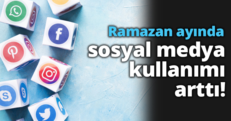 Ramazan ayında sosyal medya kullanımı arttı!