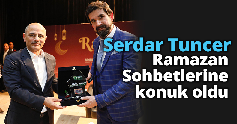 Serdar Tuncer, Ramazan Sohbetlerine konuk oldu