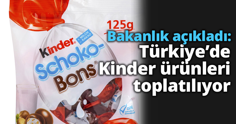 Bakanlık açıkladı: Türkiye’de Kinder ürünleri toplatılıyor