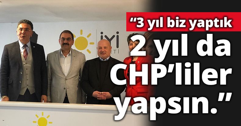 İYİ Parti Kocaeli İl Başkanı Şanbaz Yıldız: 3 yıl biz yaptık, 2 yıl da CHP’liler yapsın.”
