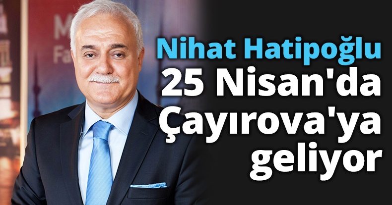 Nihat Hatipoğlu, 25 Nisan'da Çayırova'ya geliyor