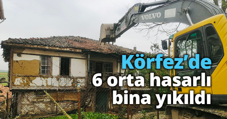 Körfez’de 6 orta hasarlı bina yıkıldı