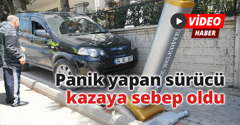 Panik yapan sürücü kazaya sebep oldu