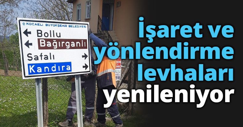İşaret ve yönlendirme levhaları yenileniyor