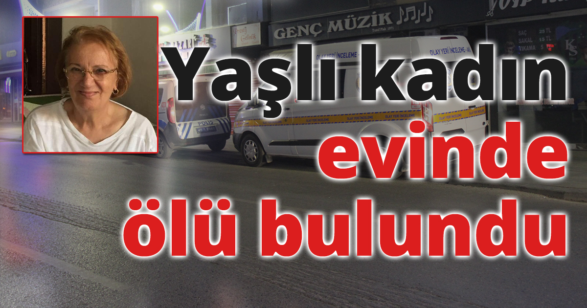 Yaşlı kadın evinde ölü bulundu