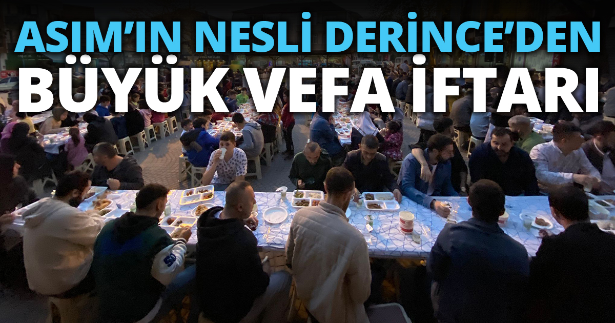 ASIM’IN NESLİ DERİNCE’DEN BÜYÜK VEFA İFTARI