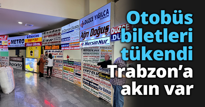 Otobüs biletleri tükendi, Trabzon’a akın var