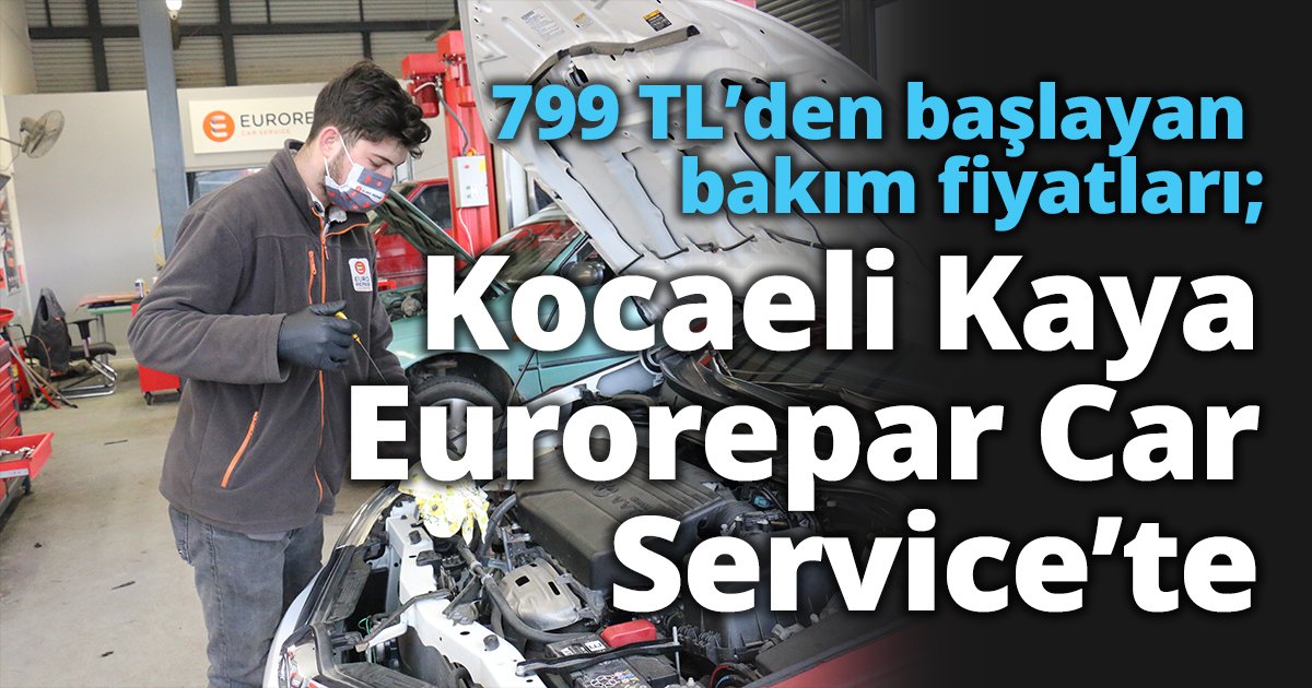 799 TL’den başlayan bakım fiyatları; Kocaeli Kaya Eurorepar Car Service’te