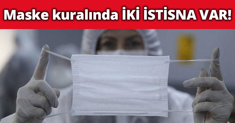Maske kuralında İKİ İSTİSNA VAR!
