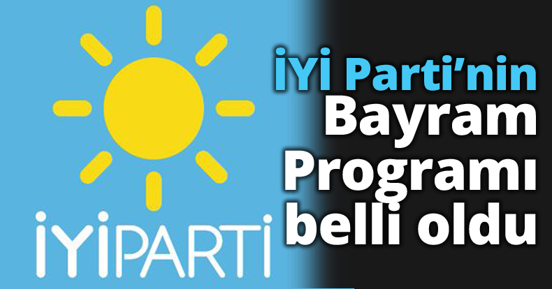 İYİ Parti’nin Bayram Programı Belli Oldu
