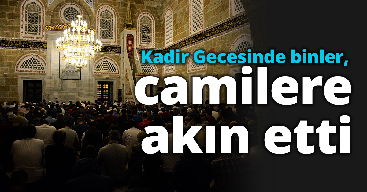 Kadir Gecesinde binler, camilere akın etti