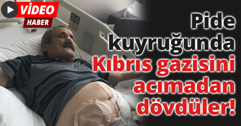 Pide kuyruğunda Kıbrıs gazisini acımadan dövdüler