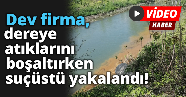 Dev firma, dereye atıklarını boşaltırken suçüstü yakalandı