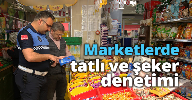 Marketlerde tatlı ve şeker denetimi