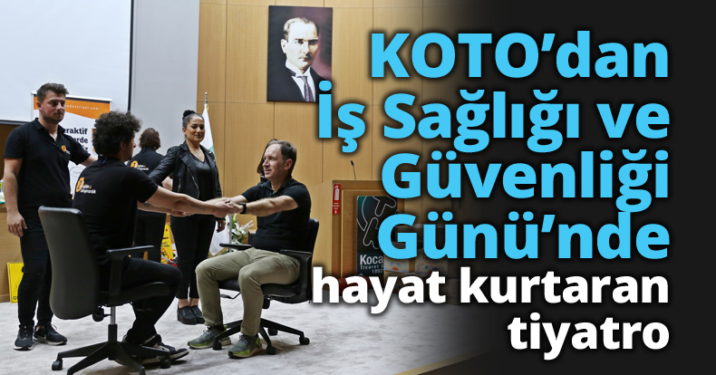 KOTO’dan İş Sağlığı ve Güvenliği Günü’nde hayat kurtaran tiyatro