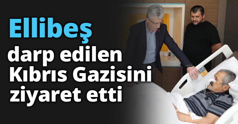 Ellibeş, darp edilen Kıbrıs Gazisini ziyaret etti