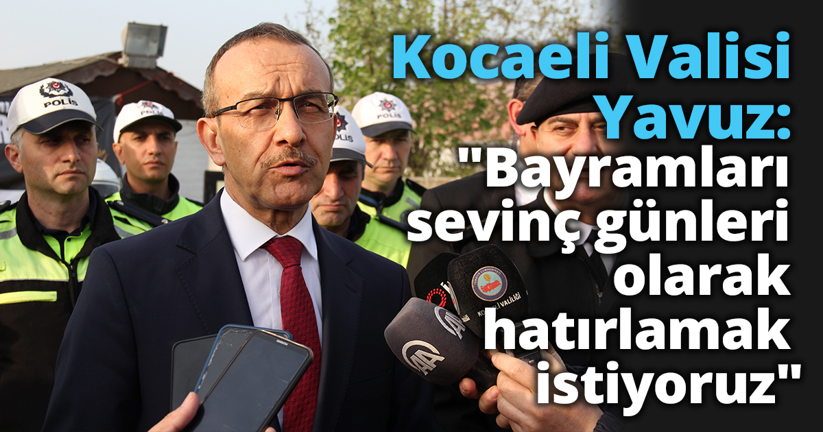 Kocaeli Valisi Yavuz: 